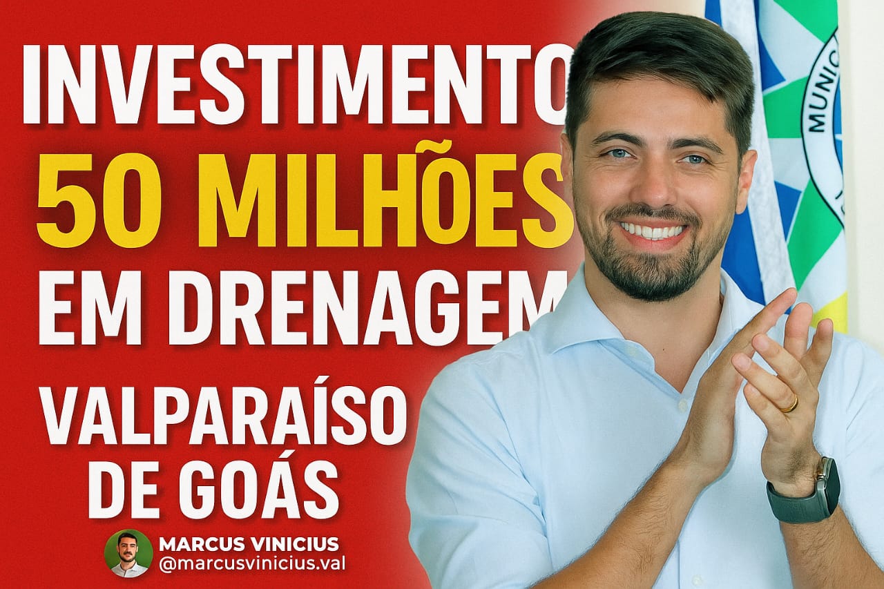 VALPARAÍSO DE GOIÁS RECEBERÁ R$ 50 MILHÕES EM OBRAS DE DRENAGEM PELO NOVO PAC SELEÇÕES